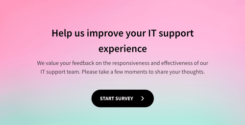 IT Support Response & Resolution Satisfaction Survey IT Support Response & Resolution Satisfaction Survey